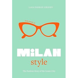 Little Book of Milan Style: The Fashion History of the Iconic City (Little Books of City Style, 6)