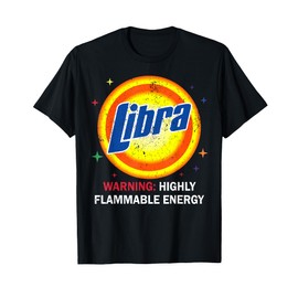 Libra Warning Highly Flammable Energy Sep October Birthday T-Shirt