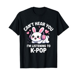 Can't Hear You I'm Listening K-Pop Kawaii Kpop Lover T-Shirt
