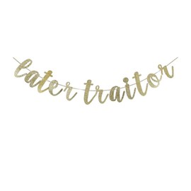 Later Traitor Banner, Gold Paper Sign for Job Change/Moving/Farewell/Going Away Party Decorations