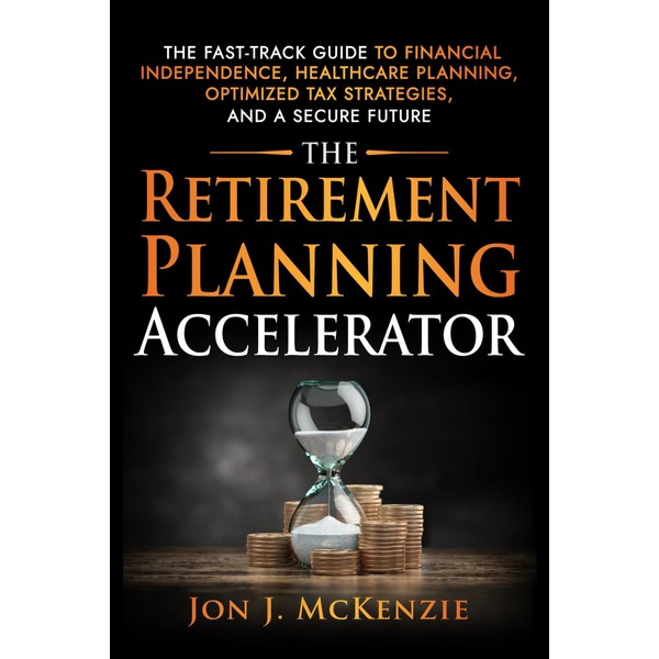 The Retirement Planning Accelerator: The Fast-Track Guide to Financial Independence,