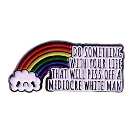 DO SOMETHING WITH YOUR LIFE THAT WILL PISS OFF A MEDIOCRE WHITE MAN Enamel Pin Rainbow Cloud Metal Badge Letters Brooch Jewelry Gift
