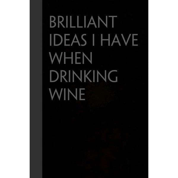 Brilliant Ideas I Have When Drinking Wine: Funny Gag Gift