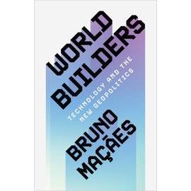 World Builders: Technology and the New Geopolitics