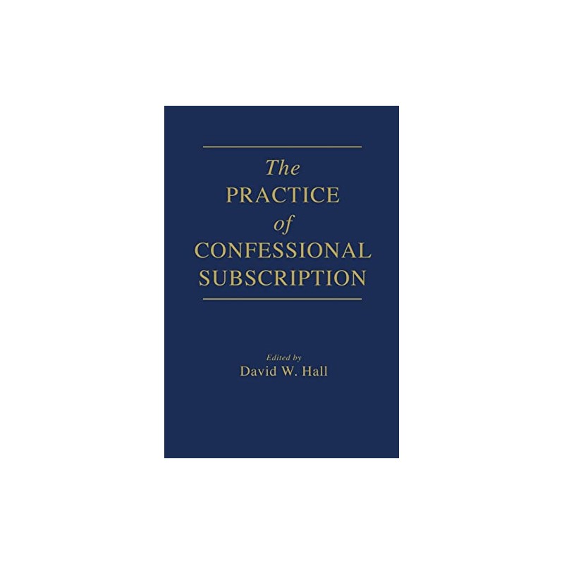 The Practice of Confessional Subscription