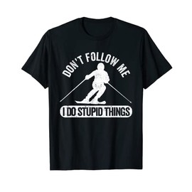 Don't Follow Me I Do Stupid Things Skiing Freestyle Skier T-Shirt
