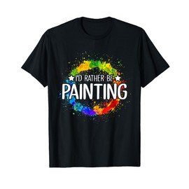 Art Paint Palette Brush Composition Abstract I'd Rather be Painting - Painting Drawing Painter Color T-Shirt