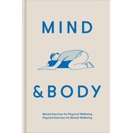 Mind & Body: Mental exercises for physical wellbeing; physical exercises for mental wellbeing