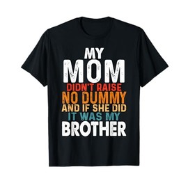 Funny My Mom Didn't Raise No Dummy - Brother Apparel T-Shirt