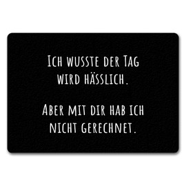 Ich wusste der Tag wird hässlich Doormat in 35 x 50 cm without Border with Saying Aber mit dir hab ich nicht gerechnet Sarcastisch Funny Humorous Cheeky Door Mat for Fun