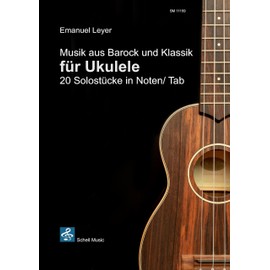 Musik aus Barock und Klassik für Ukulele: Noten und Tabulatur (Spielstücke Ukulele-Klassik)