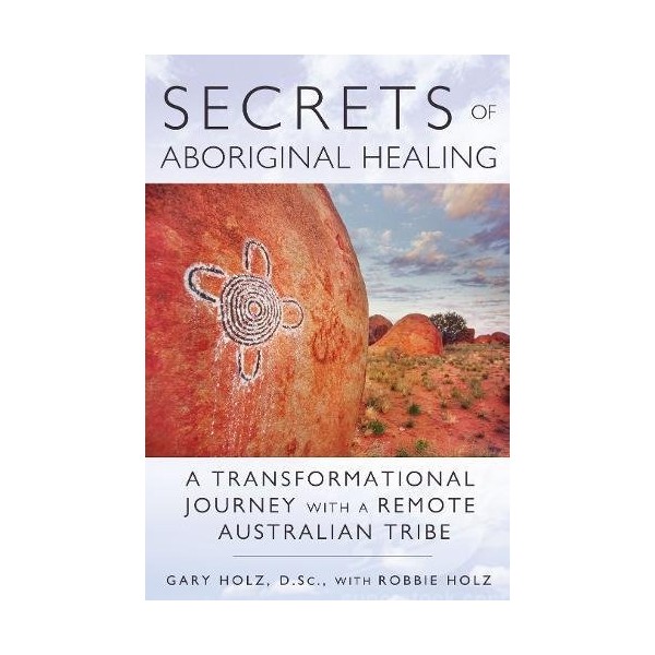 Secrets of Aboriginal Healing: A Physicist's Journey with a Remote