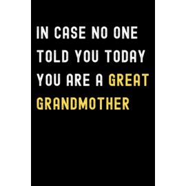 In Case No One Told You Today You Are A Great Grandmother: Lined Journal Notebook, Cute Appreciation Notebook, Best Gift For Grandmother , 6x9 Inches With 120 Pages