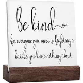 Be Kind for Everyone You Meet is Fighting A Battle You Know Nothing About Ceramic Table Plaque with Wooden Stand Motto Desk Decorations Office Decor Inspiration Positive Unique Thank You Present
