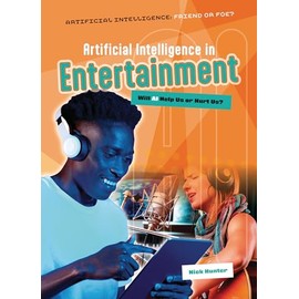 Artificial Intelligence in Entertainment: Will AI Help Us or Hurt Us? (Artificial Intelligence: Friend or Foe?)