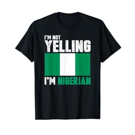 I'm Not Yelling I'm Nigerian Shirt Funny Nigeria Gifts T-Shirt