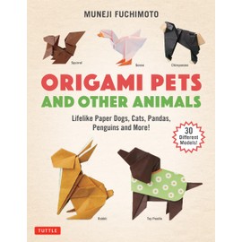 Origami Pets and Other Animals: Lifelike Paper Dogs, Cats, Pandas, Penguins, and More!