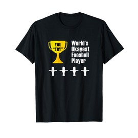 Foosball T-Shirt Gift - Funny Okayest Player Trophy Award T-Shirt