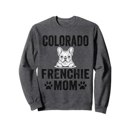 Colorado Frenchie Mom Gift Colorado French Bulldog Dog Lover Sweatshirt