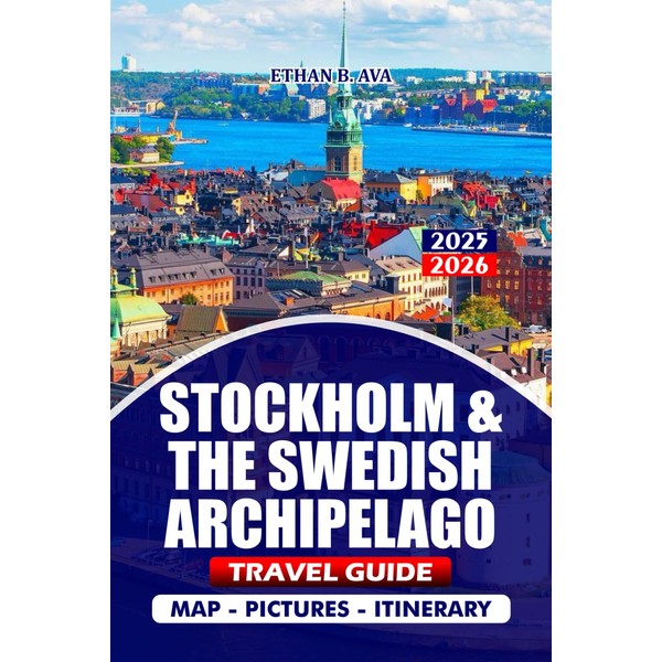 STOCKHOLM & THE SWEDISH ARCHIPELAGO TRAVEL GUIDE 2025/2026: Plan Your