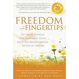 Freedom at Your Fingertips: Get Rapid Physical and Emotional Relief with the Breakthrough System of Tapping