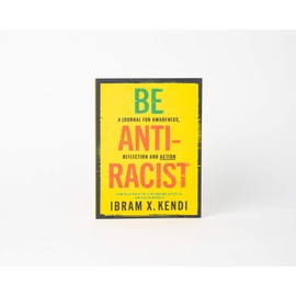 Be Antiracist: A Journal for Awareness, Reflection and Action