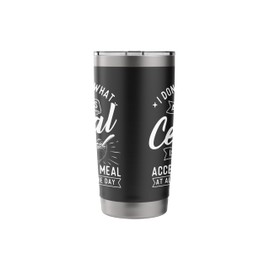 Cereal Is An Acceptable Meal At All Times Of The Day Stainless Steel Insulated Tumbler