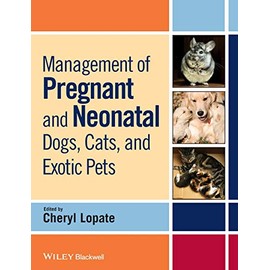 Management of Pregnant and Neonatal Dogs, Cats, and Exotic Pets