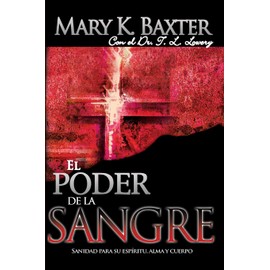 El poder de la sangre: Sanidad para su espÃ­ritu, alma y cuerpo (Spanish Edition)