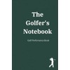 The Golfer's Notebook: A Golf Performance Journal - Keep track