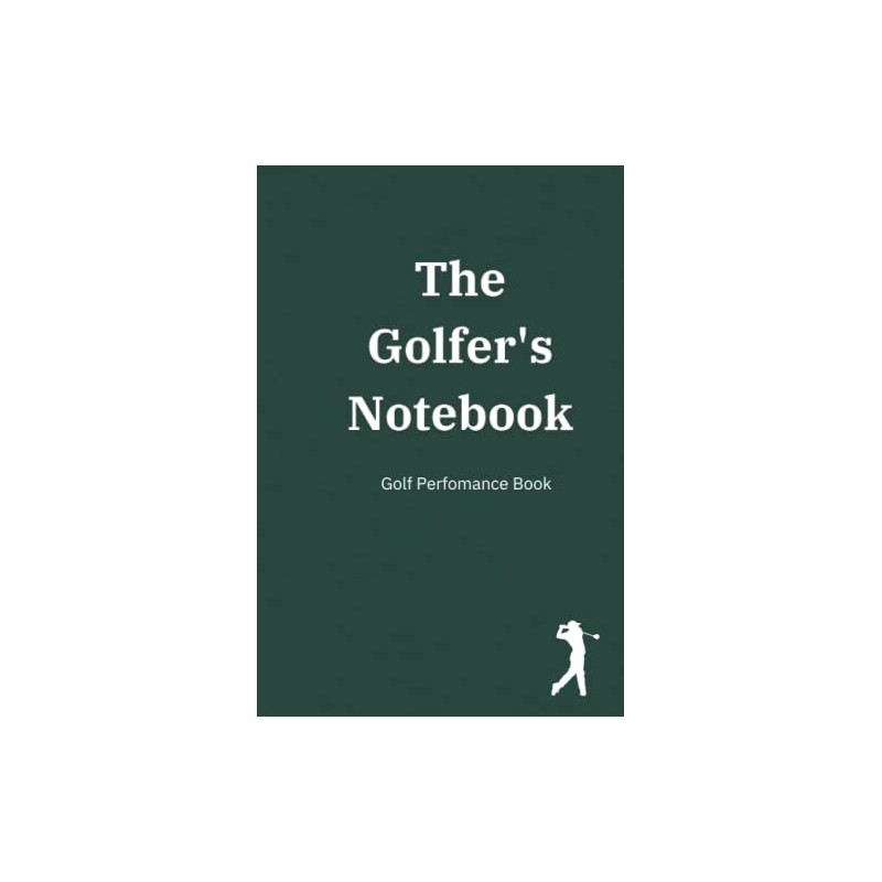 The Golfer's Notebook: A Golf Performance Journal - Keep track