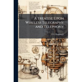 A Treatise Upon Wireless Telegraphy and Telephony