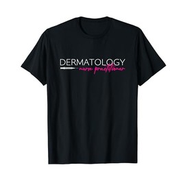 Dermatology Nurse Practitioner NP Dermatology Nurse T-Shirt
