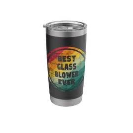 Best Glass Blower Ever Funny Glass Blower Stainless Steel Insulated Tumbler