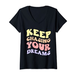 Womens Keep Chasing Your Dreams Powerful Motivational Quote Saying V-Neck T-Shirt