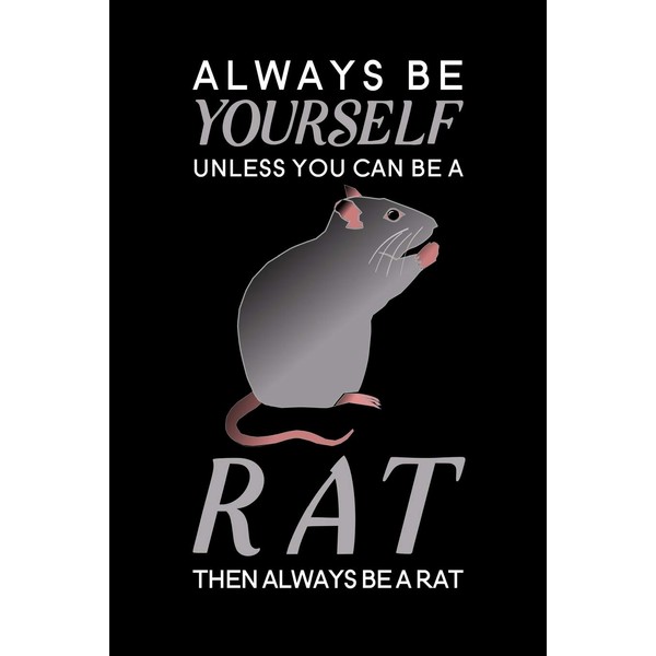 Always Be Yourself Unless You Can Be A Rat Then
