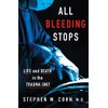All Bleeding Stops: Life and Death in the Trauma Unit