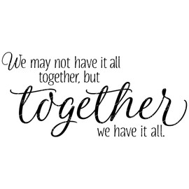 We may not have it all together, but together we have it all vinyl wall art decals sayings words lettering quotes home decor