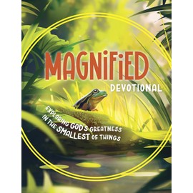 Magnified Devotional: Exploring God's Greatness in the Smallest of Things