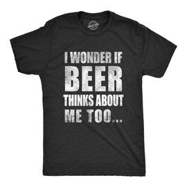 Mens I Wonder If Beer Thinks About Me Too Funny Sarcastic Drinking Tee Funny T Shirts Saint Patrick's Day Apparel for Men Cool Beer Short Sleeve Novelty Black L