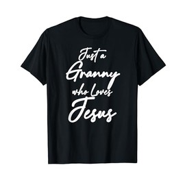 Just a Granny Who Loves Jesus Christian Faith Grandma Mom T-Shirt