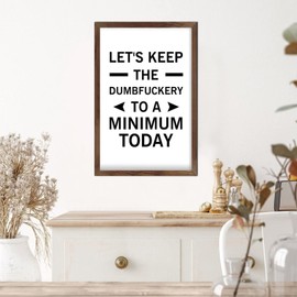 Inspirational Quote Wood Framed Sign -Let's Keep The Dumbfuckery to A Minimum Today Living Room Wood Sign Rustic Wall Art Farmhouse Home Wall Decor Dining Room Sign Housewarming Gift 12x8in