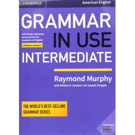 Grammar in Use Intermediate Student's Book without Answers: Self-study Reference and Practice for Students of American English