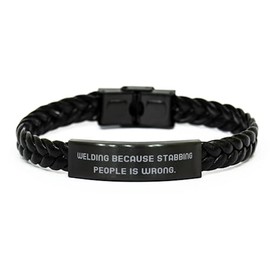 Nice Welding Gifts, Welding Because Stabbing People, New Braided Leather Bracelet For Men Women, Engraved Bracelet From Friends, Welding jokes, Funny welding shirts, Welding humor, Funny welding
