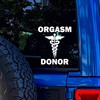 Orgasm Donor - Funny Vinyl Decal Bumper Sticker for Car,