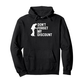 Don't Forget My Discount Fun Senior Citizen Old Guy Gag Gift Pullover Hoodie