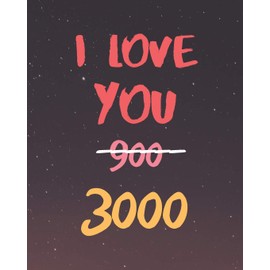 I LOVE YOU 900 3000: Blank Lined Notebook, Diary, Log & Journal - Gift for Him & Her - (8"x10" 120 Pages)