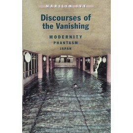 Discourses of the Vanishing: Modernity, Phantasm, Japan