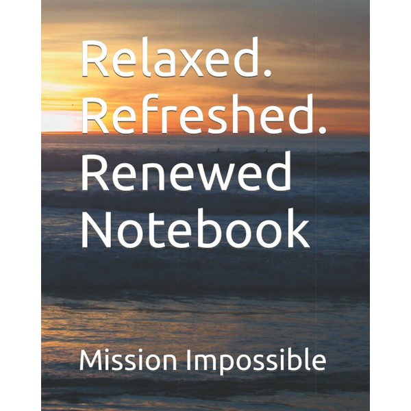 Relaxed. Refreshed. Renewed Notebook