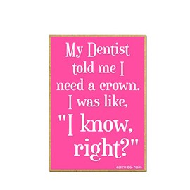 Honey Dew Gifts, My Dentist Told Me I Need a Crown, Funny Quotes Fridge Magnet, Hilarious Wooden Refrigerator Magnets, Fridge Magnet for Women, Crown Quotes Decor, 2.5 inch by 3.5 inch, 76618